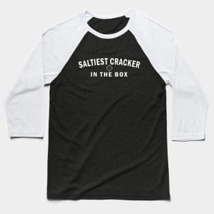 Saltiest Cracker in the Box (White Text) Baseball T-Shirt